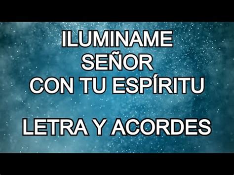 ILUMINAME SEÑOR CON TU ESPIRITU LETRA Y ACORDES YouTube