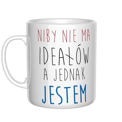 Niby nie ma ideałów a jednak jestem kubek Mugs Glassware Fun