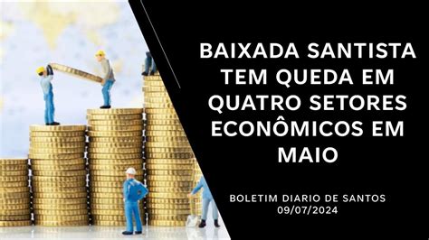 Baixada Santista Tem Queda Em Quatro Setores Economicos Em Maio