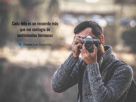 Cada foto es un recuerdo Frases con Emoción