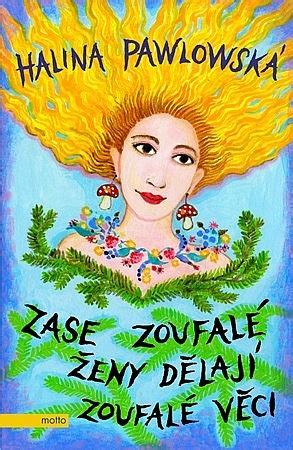 Zase zoufalé ženy dělají zoufalé věci by Halina Pawlowská Goodreads