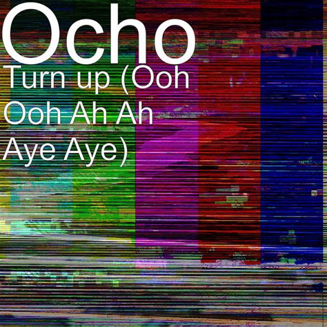 Turn Up Ooh Ooh Ah Ah Aye Aye Single By Ocho Spotify