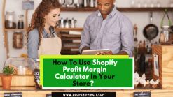 How To Use Shopify Profit Margin Calculator In Your Store