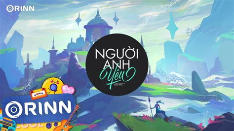 Người Anh Yêu Orinn Remix Anh Quân Idol Nhạc Trẻ Remix Tik Tok