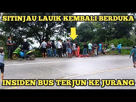 Kembali Berduka Sitinjau Lauik Kembali Makan Korban Bus Terjun Ke