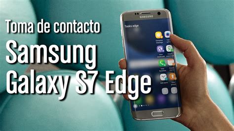 Samsung Galaxy S7 Edge Prueba Y Toma De Contacto En Español Youtube