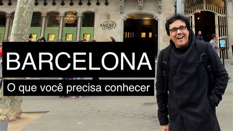 Barcelona Espanha O Que Voc Precisa Conhecer Em Barcelona Youtube