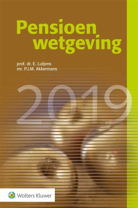 Pensioenwetgeving 2019 Door Erik Lutjens En Pierre Akkermans