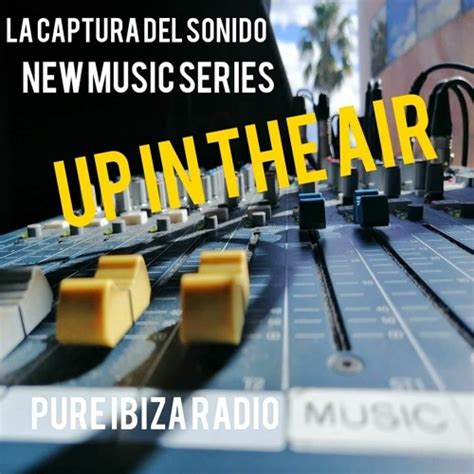 Stream LA CAPTURA DEL SONIDO RADIO SHOW UP IN THE AIR MIX PURE