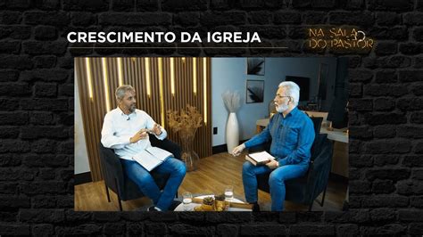 Crescimento Da Igreja Na Sala Do Pastor Pr Cl Vis Pontes