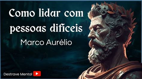 Marco Aur Lio Como Lidar Pessoas Dif Ceis Estoicismo Youtube