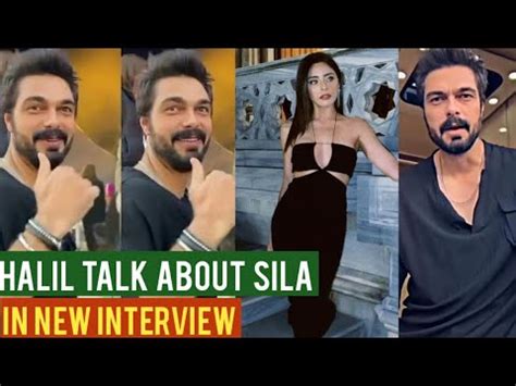 Halil Ibrahim Ceyhan Talked About Sila Turkoglu In New Interview YouTube