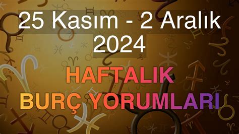 25 Kasım 2 Aralık 2024 Haftalık Burç Yorumları