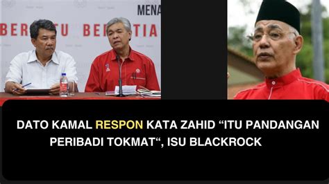 DATO KAMAL RESPON KATA ZAHID ITU PANDANGAN PERIBADI TOKMAT ISU