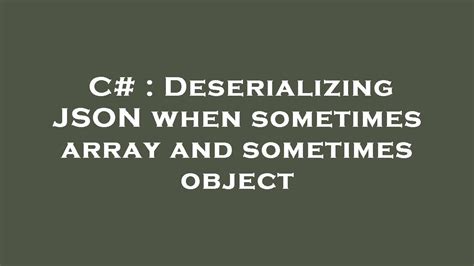 C Deserializing Json When Sometimes Array And Sometimes Object Youtube