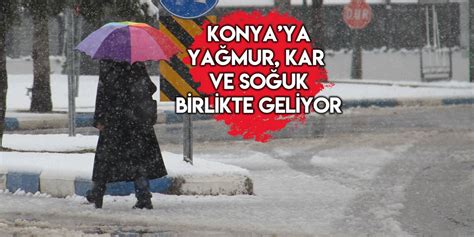 Konyaya 4 gün yağış müjdesi Kar da bekleniyor