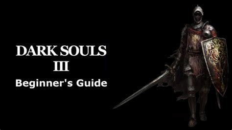 Dark Souls 3 Beginners Guide And Tips Things You Should Know Before