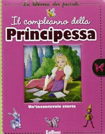 Il Compleanno Della Principessa Ediz Illustrata Amazon It Libri