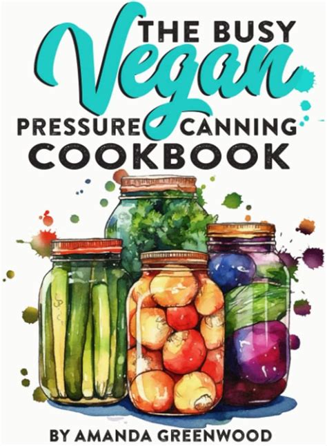 The Busy Vegan Pressure Canning Cookbook Vegan Canning Review