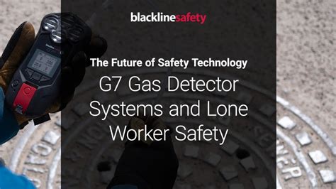 G7 Gas Detector Systems And Lone Worker Safety The Future Of Safety