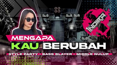 DJ MENGAPA KAU BERUBAH FYP TIK TOK FULL BASS BLAYER STYLE PARTY