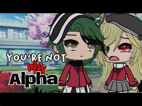 You Re Not My Alpha Glmm Gacha Life Mini Youtube