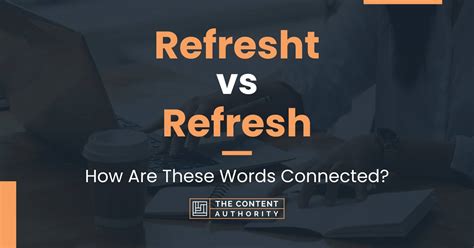 Refresht Vs Refresh How Are These Words Connected