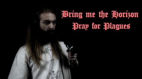 Bring Me The Horizon Pray For Plaguesvocal Cover Youtube