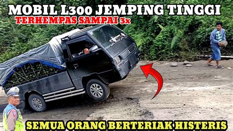 MOBIL L300 JEMPING TINGGITERHEMPAS TIGA KALI SEMUA ORANG BERTERIAK