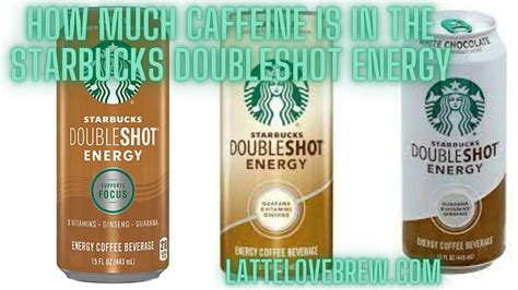 How Much Caffeine Is In The Starbucks Doubleshot Energy Find Out Here Latte Love Brew