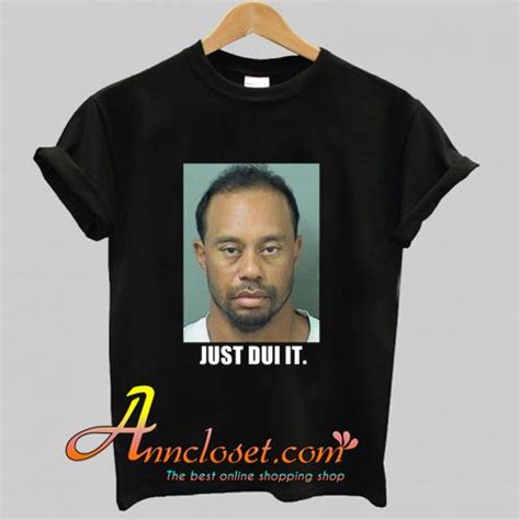 Tiger Woods Mug Shot Just Dui It T Shirt At T Shirt