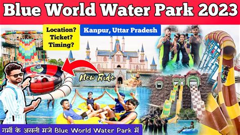 Blue World Kanpur Blue World Water Park Kanpur Ticket Price 2023