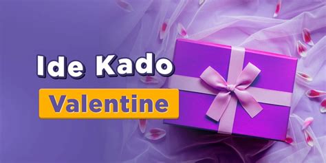 Ide Kado Valentine Sederhana Dan Berkesan Untuk Wanita