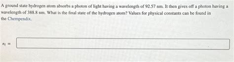 Solved A Ground State Hydrogen Atom Absorbs A Photon Of