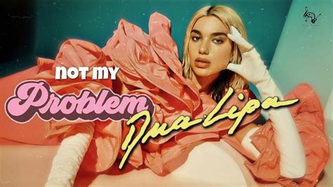 Vietsub Lyrics Not My Problem Dua Lipa Ft Jid Youtube