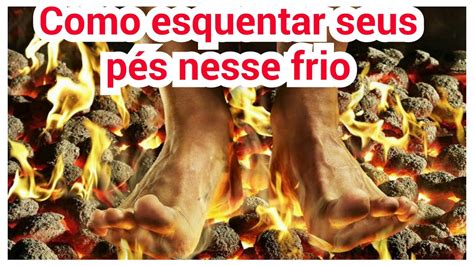 Como esquentar seus pés no frio YouTube