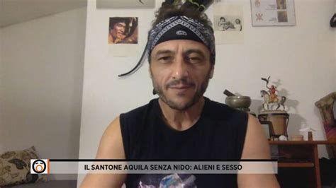 Il Santone Aquila Senza Nido Alieni E Sesso Fuori Dal Coro Video