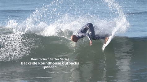 How To Surf Better Series Backside Roundhouse Cutbacks Ep Youtube