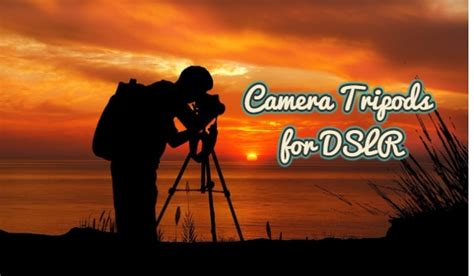 The 10 Best Camera Tripods for DSLR for Beginners to Advance