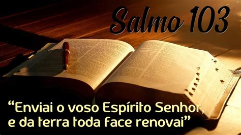 Salmo 103 Enviai o vosso Espírito Senhor e da terra toda face renovai