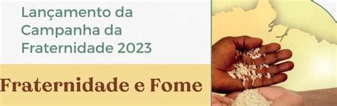 Lançamento da Campanha da Fraternidade 2023 será nesta quarta feira de