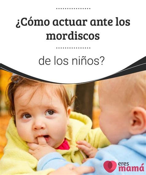 ¿cómo Actuar Ante Los Mordiscos De Los Niños Educación Del Bebé