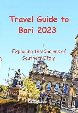 Travel Guide To Bari 2023 Exploring The Charms Of Southern Italy