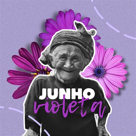 Junho Violeta Conscientiza Sobre O Combate Viol Ncia Contra O Idoso