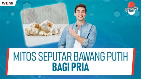 Bawang Putih Berkhasiat Pada Kesuburan Pria Mitos Atau Fakta