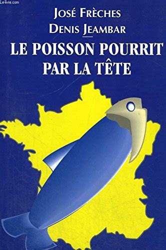 Le poisson pourrit par la tête Le grand livre du mois Frèches José