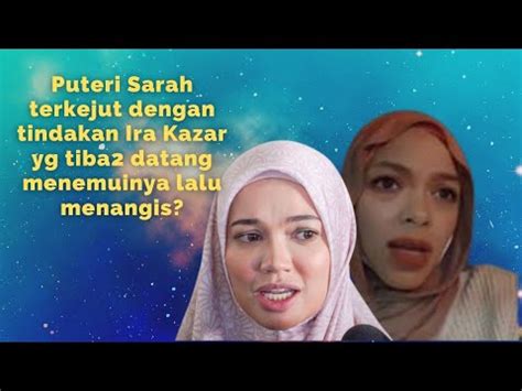 Puteri Sarah Terkejut Dengan Tindakan Ira Kazar Yg Tiba2 Datang