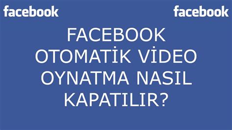 FACEBOOK OTOMATİK VİDEO OYNATMA NASIL KAPATILIR YouTube