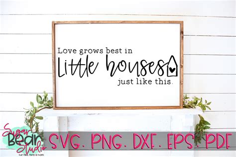 Love Grows Best In Little Houses A Quote Svg 275555 Svgs Design Bundles