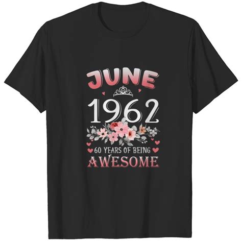 60 Year Old Made In June 1962 60th Flowers Birthda T Shirt Sold By Imran Mahmood Sku 21658541